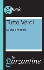 Tutto Verdi. La vita e le opere