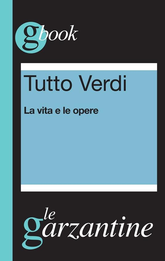 Tutto Verdi. La vita e le opere - Redazioni Garzanti - ebook