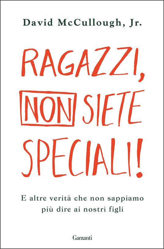 Ragazzi, non siete speciali! E altre verità che non sappiamo più dire ai nostri figli - David jr. McCullough,Roberto Merlini - ebook