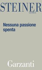 Nessuna passione spenta. Saggi (1978-1996)