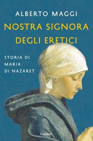 Nostra Signora degli eretici. Storia di Maria di Nazaret