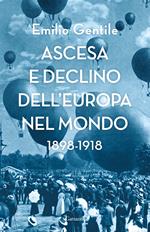 Ascesa e declino dell’Europa nel mondo. 1898-1918