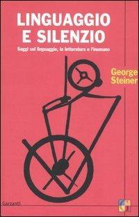 Linguaggio e silenzio. Saggi sul linguaggio, la letteratura e l'inumano - George Steiner - copertina