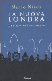 La nuova Londra. Capitale del XXI secolo - Marco Niada - copertina