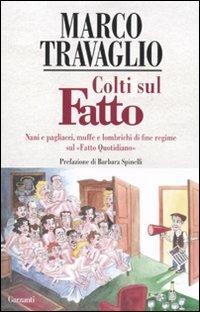 Colti sul Fatto. Nani e pagliacci, muffe e lombrichi di fine regime sul «Fatto Quotidiano» - Marco Travaglio - copertina