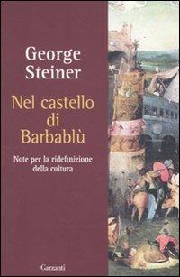 Nel castello di Barbablù. Note per la ridefinizione della cultura. Conferenze in memoria di T.S. Eliot - George Steiner - copertina