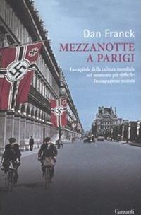 Mezzanotte a Parigi. La capitale della cultura mondiale nel momento più difficile: l'occupazione nazista - Dan Franck - copertina