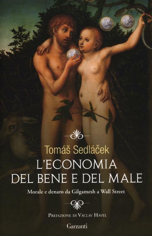 L' economia del bene e del male. Morale e denaro da Gilgamesh a Wall Street - Tomás Sedlácek - copertina