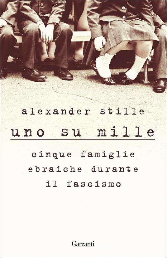 Uno su mille. Cinque famiglie ebraiche durante il fascismo - Alexander Stille - copertina