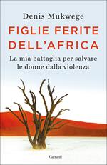 Figlie ferite dell'Africa. La mia battaglia per salvare le donne dalla violenza