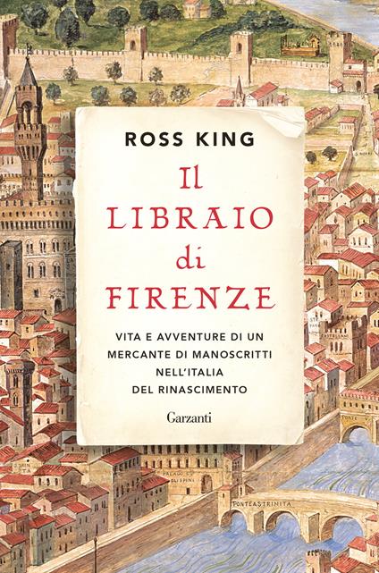 Il libraio di Firenze. Vita e avventure di un mercante di manoscritti nell'Italia del Rinascimento - Ross King - copertina