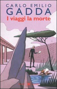 I viaggi, la morte - Carlo Emilio Gadda - copertina