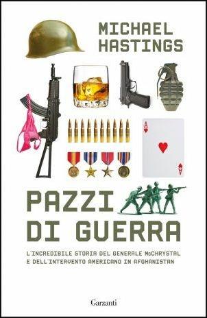 Pazzi di guerra. L'incredibile storia del generale McChrystal e dell'intervento americano in Afghanistan - Michael Hastings - copertina