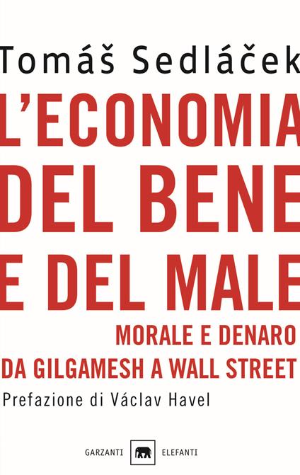 L'economia del bene e del male. Morale e denaro da Gilgamesh a Wall Street - Tomás Sedlácek - copertina