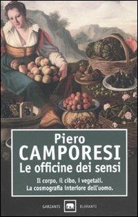 Le officine dei sensi. Il corpo, il cibo, i vegetali. La cosmografia interiore dell'uomo - Piero Camporesi - copertina