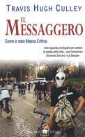 Il messaggero. Come è nata Massa Critica - Travis H. Culley - copertina