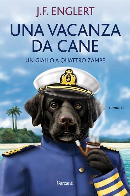 Una vacanza da cane. Un giallo a quattro zampe - J. F. Englert - copertina