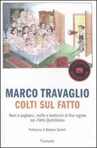 Colti sul Fatto. Nani e pagliacci, muffe e lombrichi di fine regime sul «Fatto Quotidiano» - Marco Travaglio - copertina