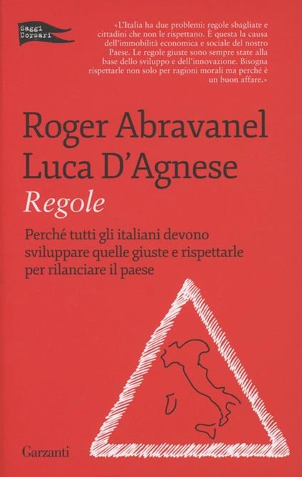 Regole. Perché tutti gli italiani devono sviluppare quelle giuste e rispettarle per rilanciare il paese - Roger Abravanel,Luca D'Agnese - copertina