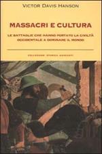 Massacri e cultura. Le battaglie che hanno portato la civiltà occidentale a dominare il mondo