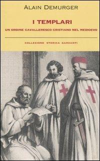 I templari. Un ordine cavalleresco cristiano nel Medioevo - Alain Demurger - copertina