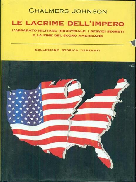 Le lacrime dell'impero. L'apparato militare industriale, i servizi segreti e la fine del sogno americano - Chalmers Johnson - 2