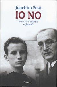 Io no. Memorie d'infanzia e gioventù - Joachim C. Fest - copertina