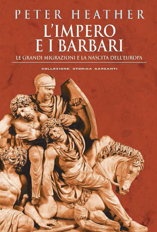 L'impero e i barbari. Le grandi migrazioni e la nascita dell'Europa - Peter Heather - copertina