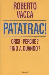 Patatrac! Crisi: perché? Fino a quando? - Roberto Vacca - 3