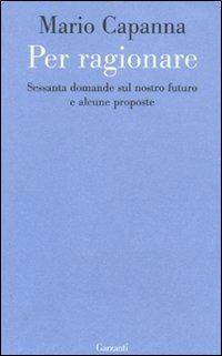 Per ragionare. Sessanta domande sul nostro futuro e alcune proposte - Mario Capanna - copertina