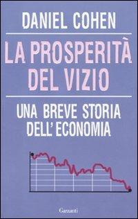 La prosperità del vizio. Una breve storia dell'economia - Daniel Cohen - copertina