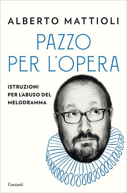 Pazzo per l'opera. Istruzioni per l'abuso del melodramma - Alberto Mattioli - ebook