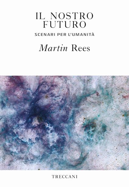 Il nostro futuro. Scenari per l'umanità - Martin Rees - copertina