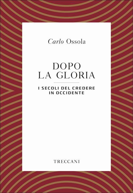 Dopo la gloria. I secoli del credere in Occidente - Carlo Ossola - copertina