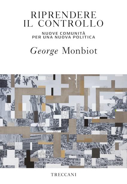 Riprendere il controllo. Nuove comunità per una nuova politica - George Monbiot,Gianni Pannofino - ebook