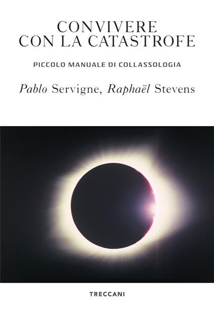 Convivere con la catastrofe. Piccolo manuale di collassologia - Pablo Servigne,Raphaël Stevens,Sandra Bertolini - ebook