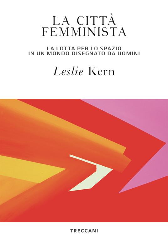 La città femminista. La lotta per lo spazio in un mondo disegnato da uomini - Leslie Kern - copertina