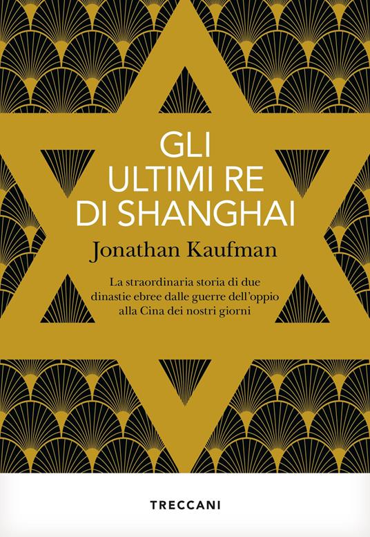 Gli ultimi re di Shanghai. La straordinaria storia di due dinastie ebree dalle guerre dell'oppio alla Cina dei nostri giorni - Jonathan Kaufman - copertina