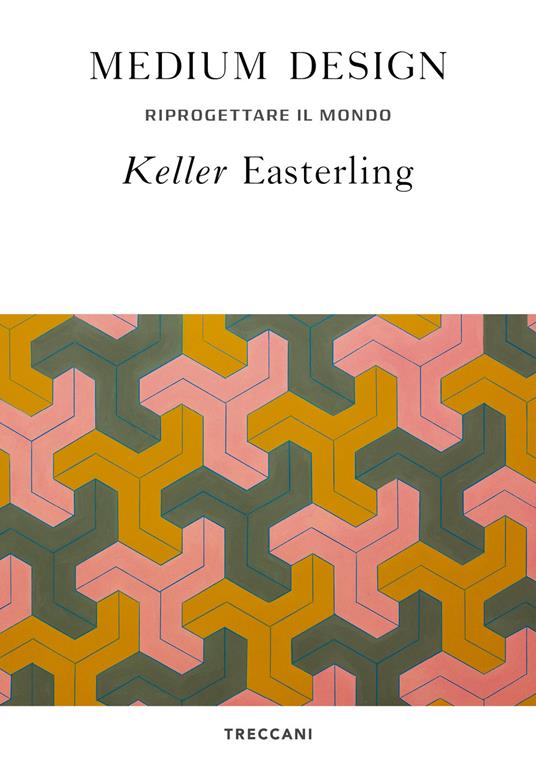 Medium design. Riprogettare il mondo - Keller Easterling - copertina