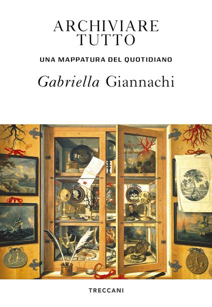 Archiviare tutto. Una mappatura del quotidiano - Gabriella Giannachi - copertina