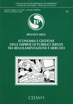 Economia e gestione delle imprese di pubblici servizi tra regolamentazione e mercato