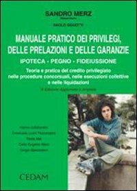 Manuale pratico dei privilegi, delle prelazioni e delle garanzie. Ipoteca, pegno, fideiussone - Sandro Merz,Paolo Sguotti - copertina