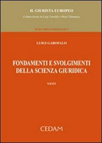 Fondamenti e svolgimenti della scienza giuridica. Saggi - Luigi Garofalo - copertina