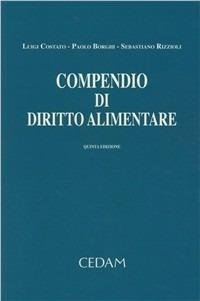 Compendio di diritto alimentare - Luigi Costato,Paolo Borghi,Sebastiano Rizzioli - copertina