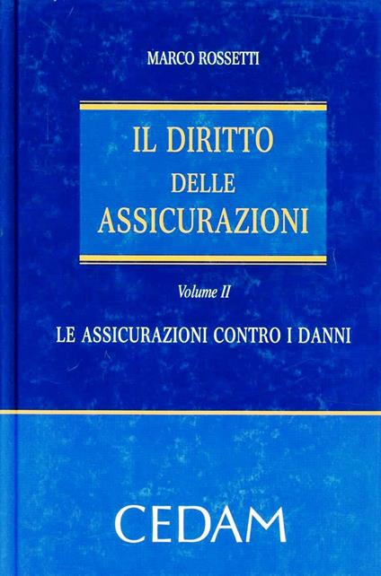 Il diritto delle assicurazioni. Vol. 2: Le assicurazioni contro i danni - Marco Rossetti - copertina