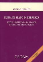 Guida in stato di ebbrezza. Sotto l'influenza di alcool e sostanze stupefacenti