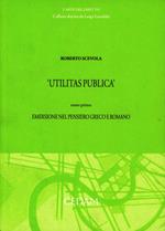Utilitas publica. Vol. 1: Emersione nel pensiero greco e romano