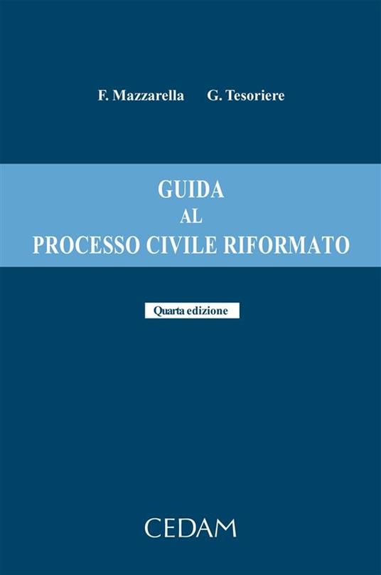 Guida al processo civile riformato. Quarta edizione - Ferdinando Mazzarella,Giovanni Tesoriere - ebook