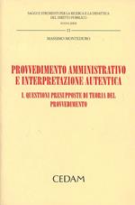 Provvedimento amministrativo e interpretazione autentica. Vol. 1: Questioni presupposte di teoria del provvedimento