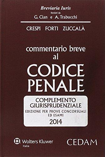 Commentario breve al codice penale. Complemento giurisprudenziale. Edizione per prove concorsuali ed esami 2014 - Alberto Crespi,Gabrio Forti,Giuseppe Zuccalà - copertina